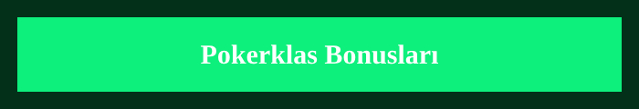 Pokerklas Bonusları